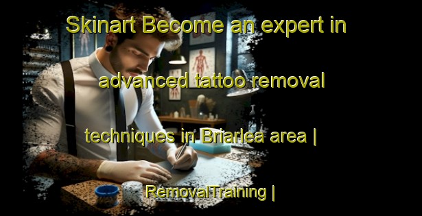 Skinart Become an expert in advanced tattoo removal techniques in Briarlea area | RemovalTraining | RemovalClasses | SkinartTraining-Canada